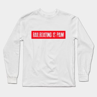 Railroading is Pain Long Sleeve T-Shirt